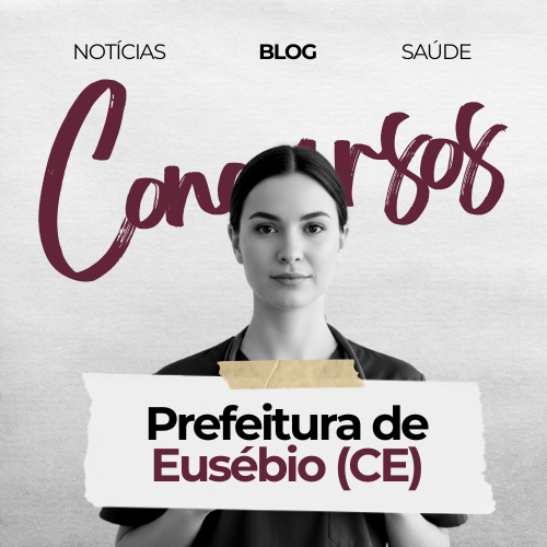 Concurso Prefeitura de Eusébio (CE) 2025/2026 – Vagas para a Área da Saúde